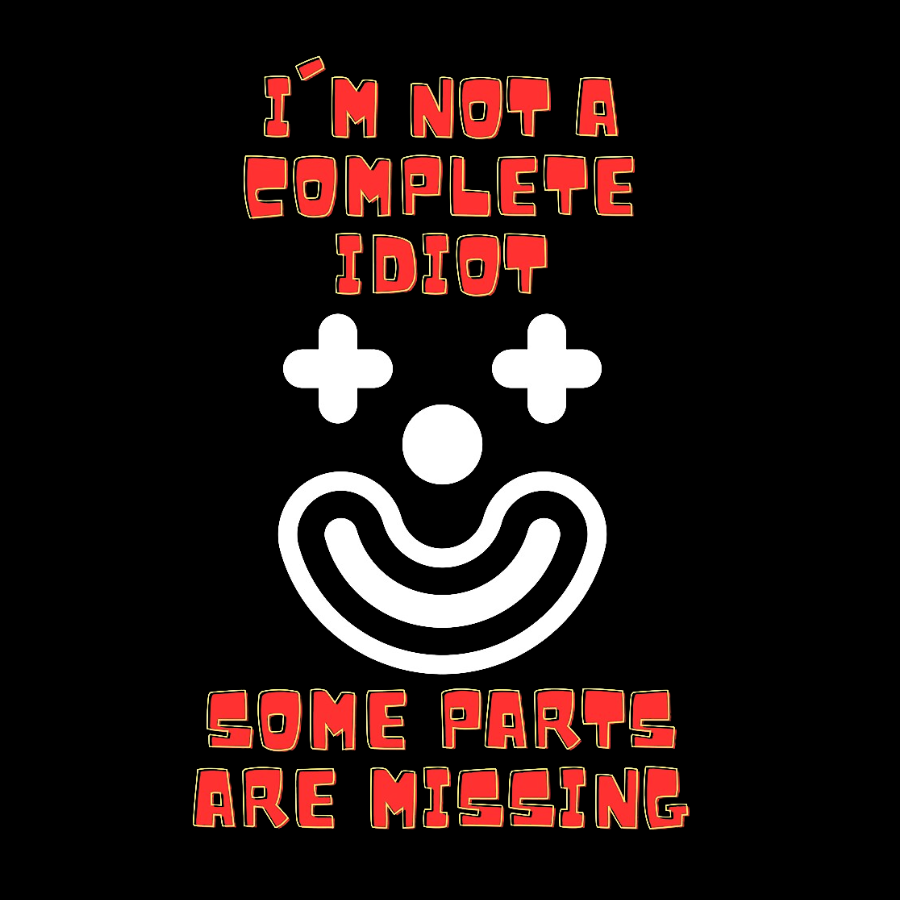 I'm Not A Complete Idiot, Some Parts Are Missing Geeky T-Shirt