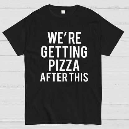 We‘re Getting Pizza After This Geek T-Shirt