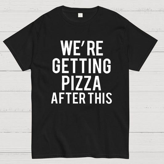 We‘re Getting Pizza After This Geek T-Shirt