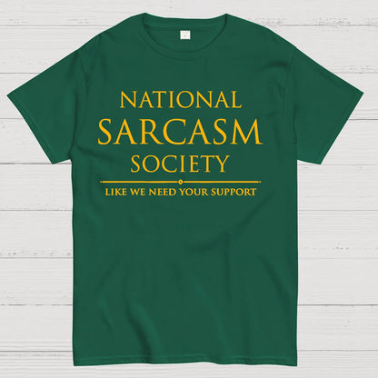 National Sarcasm Society Like We Need Your Support Geek T-Shirt