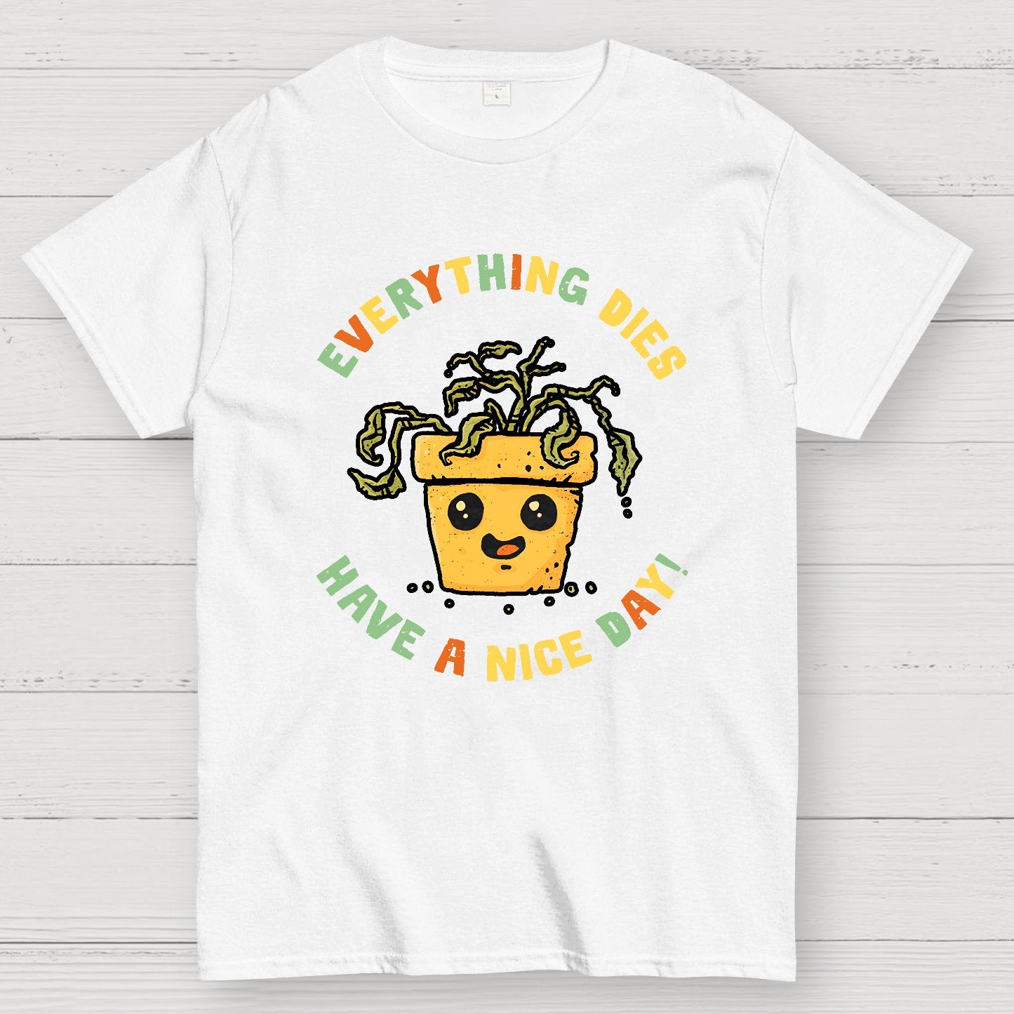 Everything Dies Have A Nice Day! Geek T-Shirt