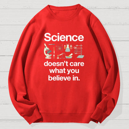 Science Doesn't Care What You Believe In Geek Cotton Sweatshirt