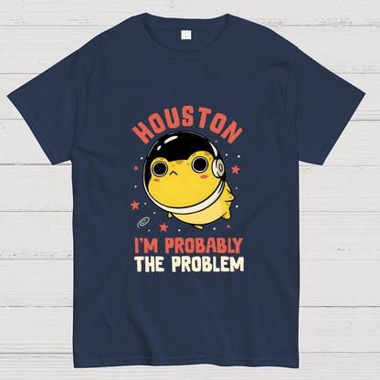 Houston Im Probably The Problem Geek T-Shirt