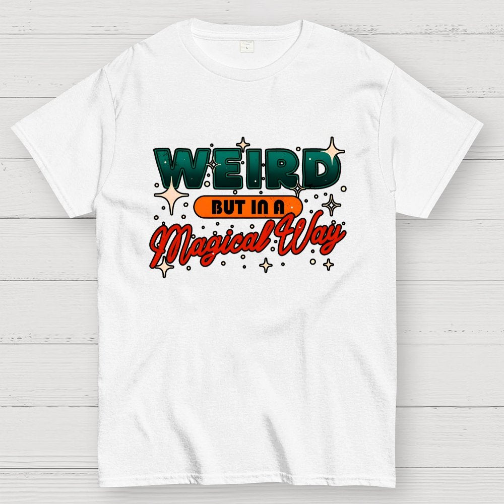 Weird But In A Magical Way Geek T-Shirt