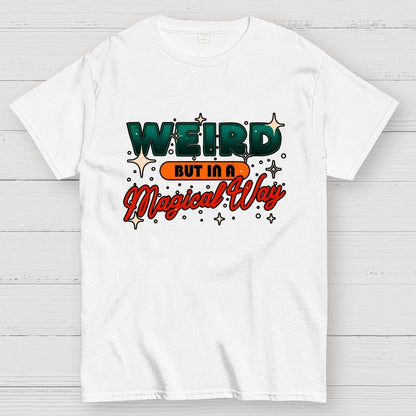Weird But In A Magical Way Geek T-Shirt