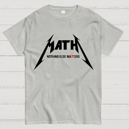 Math，Nothing Else Matters. Geek T-Shirt