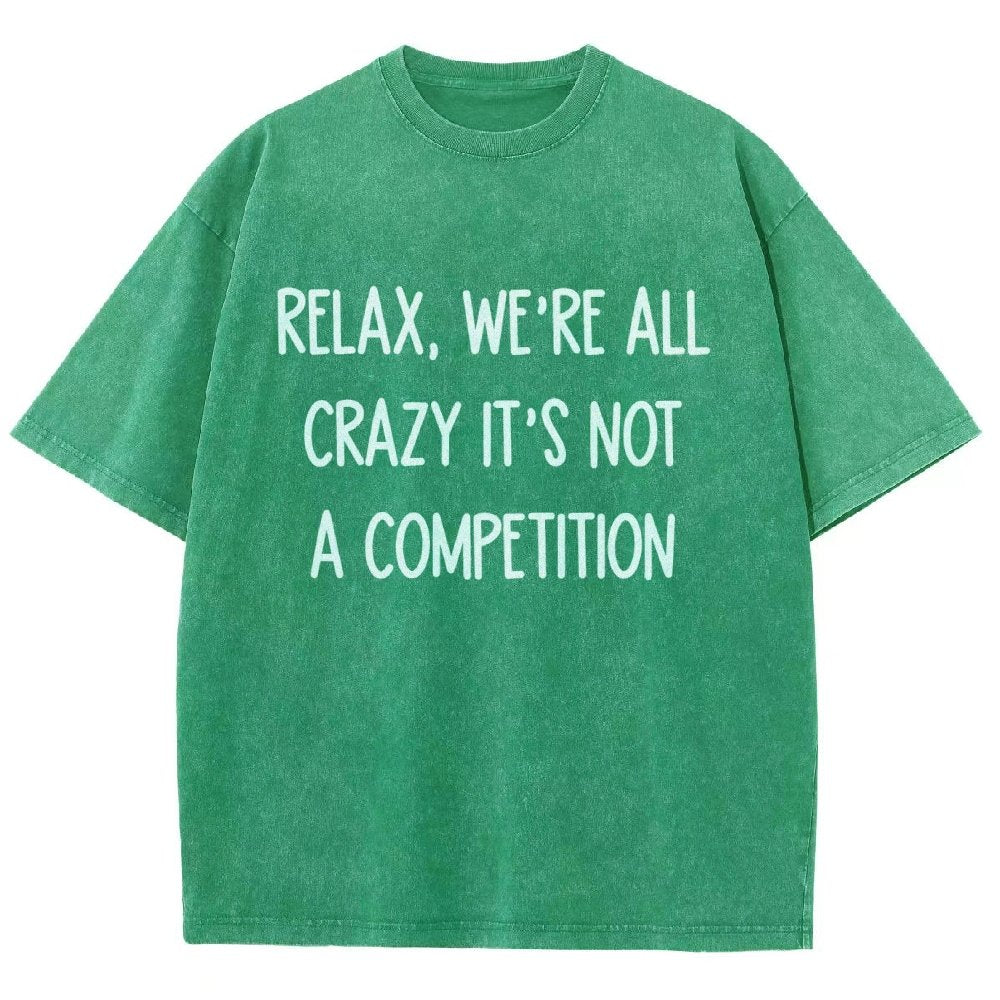 Funny Crazy Sarcastic Relax, We're All Crazy It's Not A Competition Vintage Distressed T-shirt