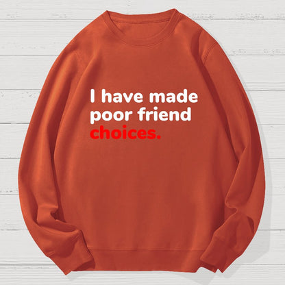 I Have Made Poor Friend Choices Geek Cotton Sweatshirt