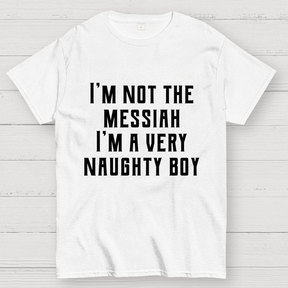 I'm Not The Messiah Geek T-Shirt