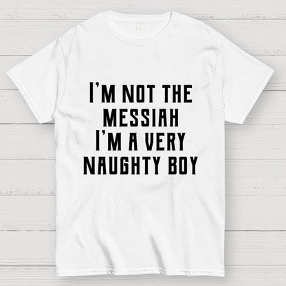 I'm Not The Messiah Geek T-Shirt