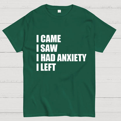 I Came I Saw and Have Anxiety I Left Geek T-Shirt