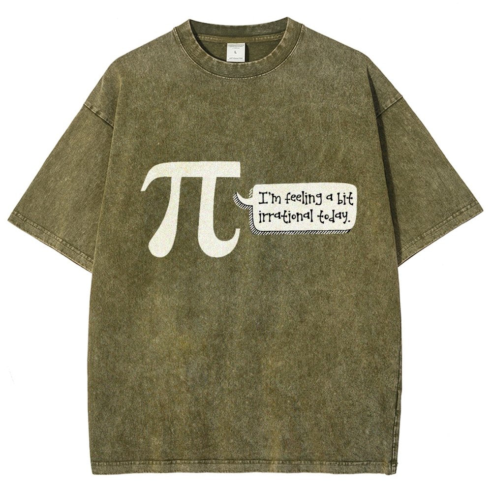 I'm Feeling A Bit Irrational Today Pi Day Vintage Distressed T-shirt