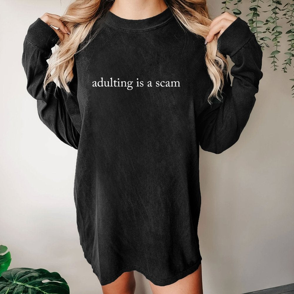 Adulting Is A Scam Washed Long Sleeve Tee