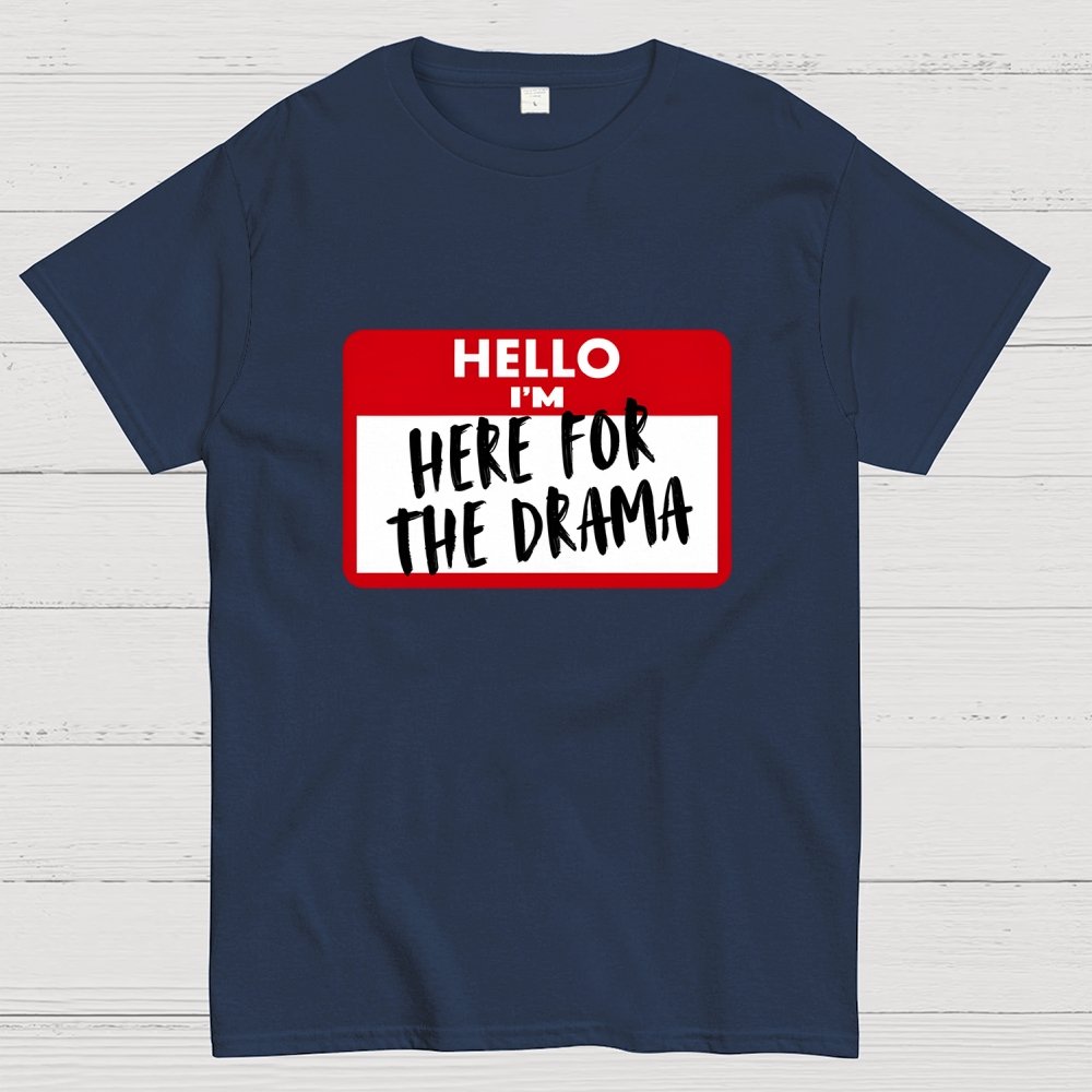 Hello I'm Here for Drama Geek T-Shirt