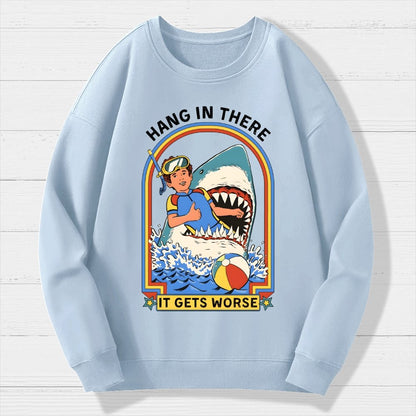 Hang in There It Gets Worse Geek Cotton Sweatshirt