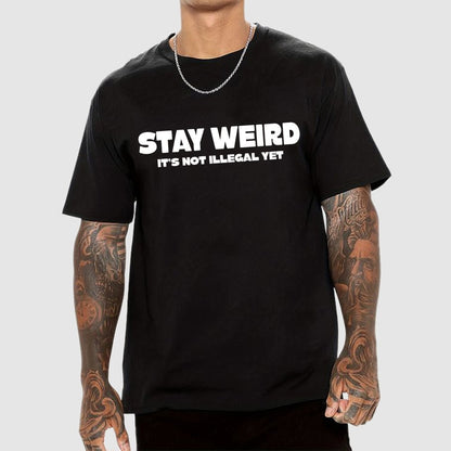 Stay Weird(Not Illegal Yet) Geek T-Shirt