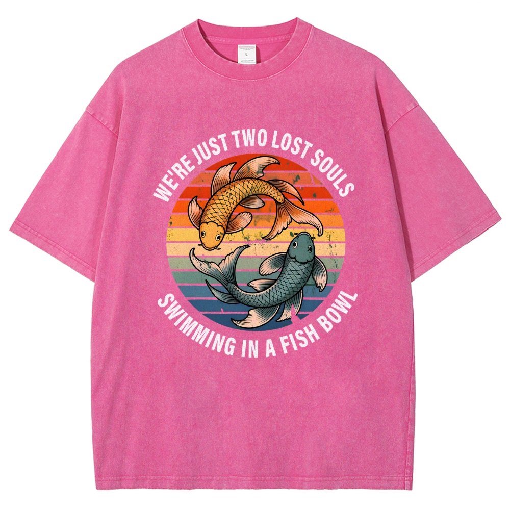 We're Just Two Lost Souls Swimming In A Fish Bowl Vintage Distressed T-shirt