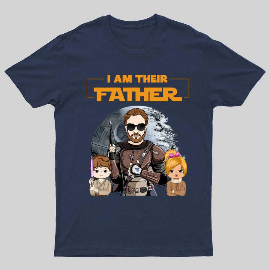 I Am Their Father Funny T-Shirt- Father's Day Gift