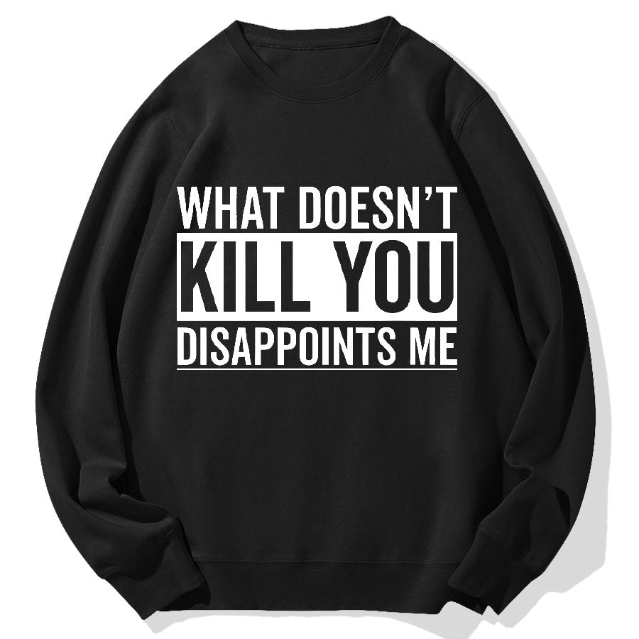 What Doesn't Kill You Disappoints Me Geek Cotton Sweatshirt