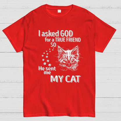 I Asked God For A True Friend So He Sent Me My Cat Geeky T-Shirt