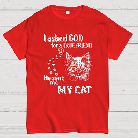 I Asked God For A True Friend So He Sent Me My Cat Geeky T-Shirt