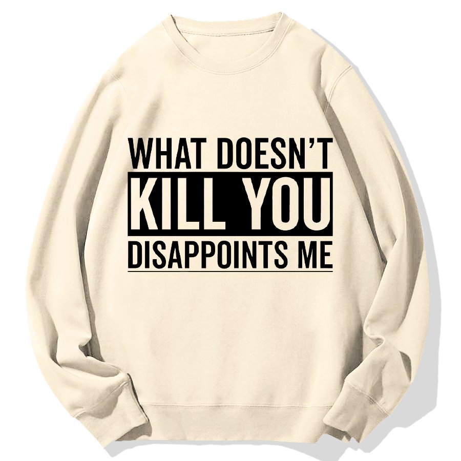 What Doesn't Kill You Disappoints Me Geek Cotton Sweatshirt
