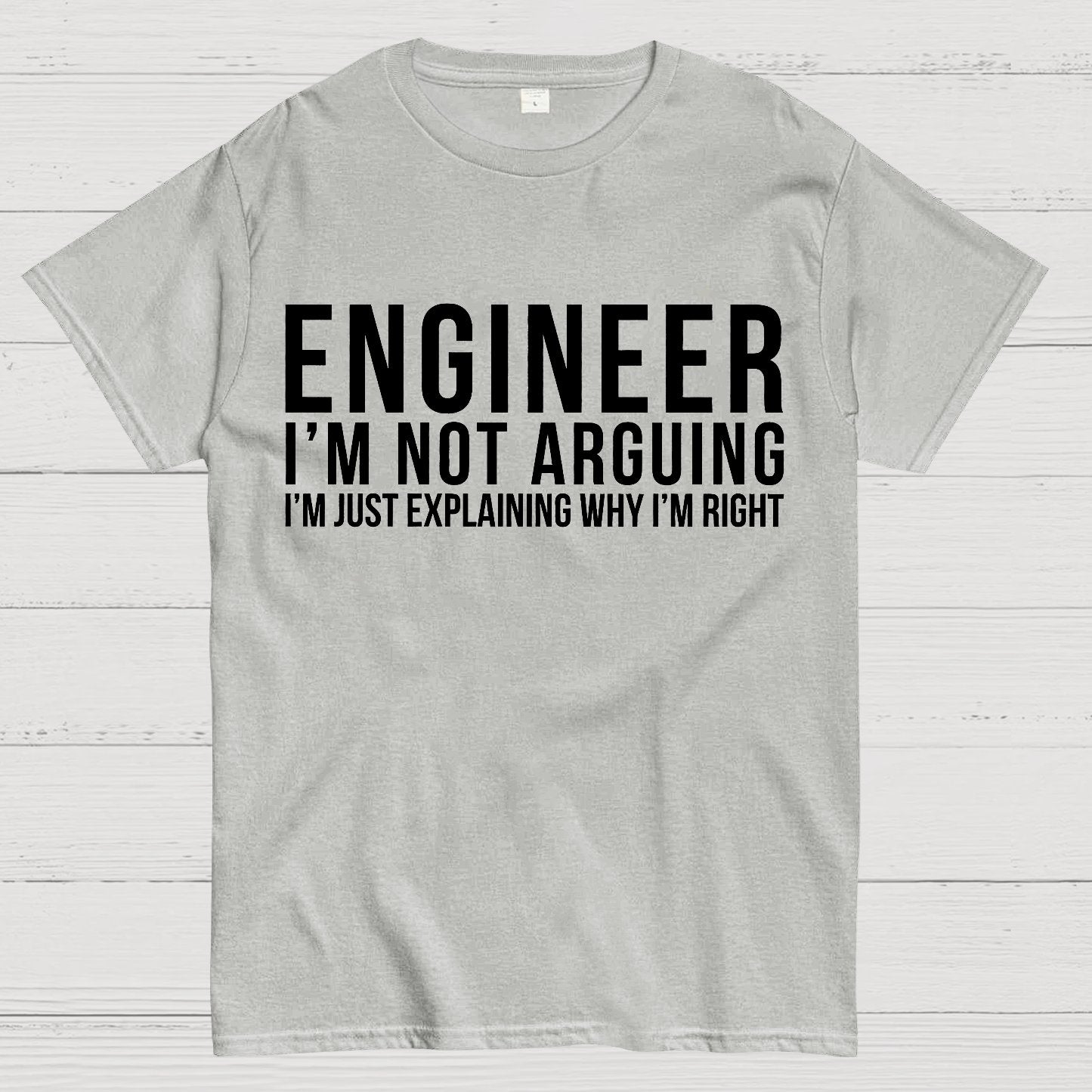 Engineer I Am Not Arguing Geek T-Shirt