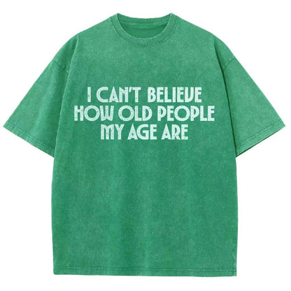 I Can't Believe How Old People My Age Are Vintage Distressed T-shirt