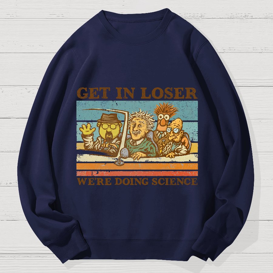 Get In Loser We‘re Doing Science Geek Cotton Sweatshirt