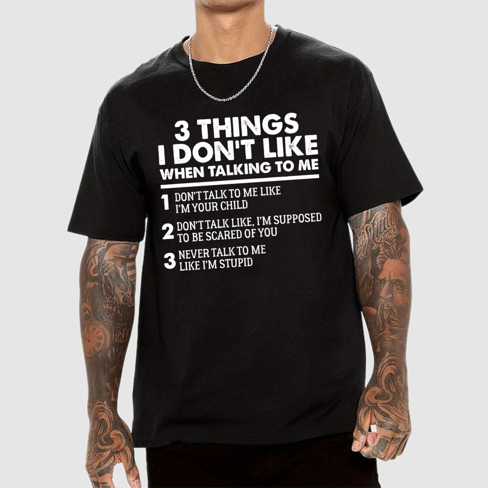 3 Things I Don't Like When Talking To Me Geek T-Shirt