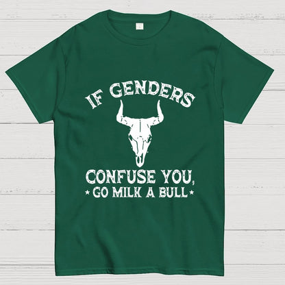 If Genders Confuse You Go Milk A Bull  Geek T-Shirt