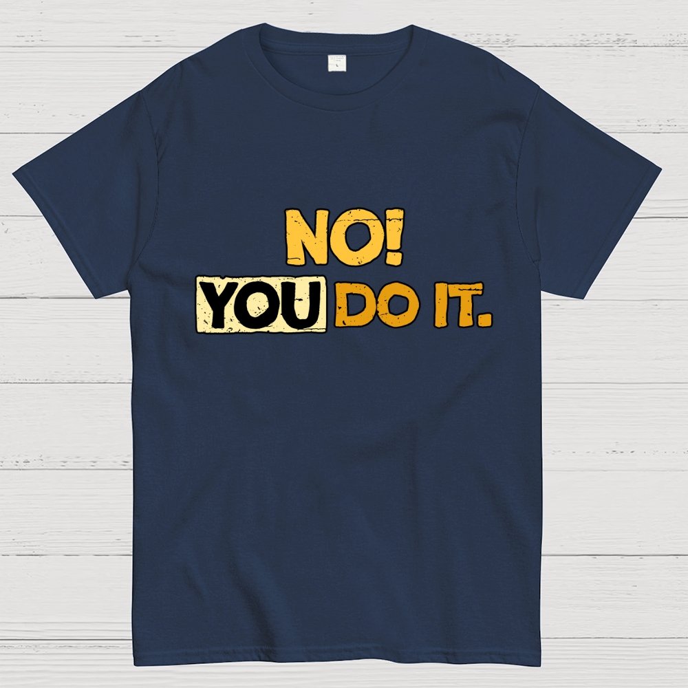 No! You Do it! Geek T-Shirt