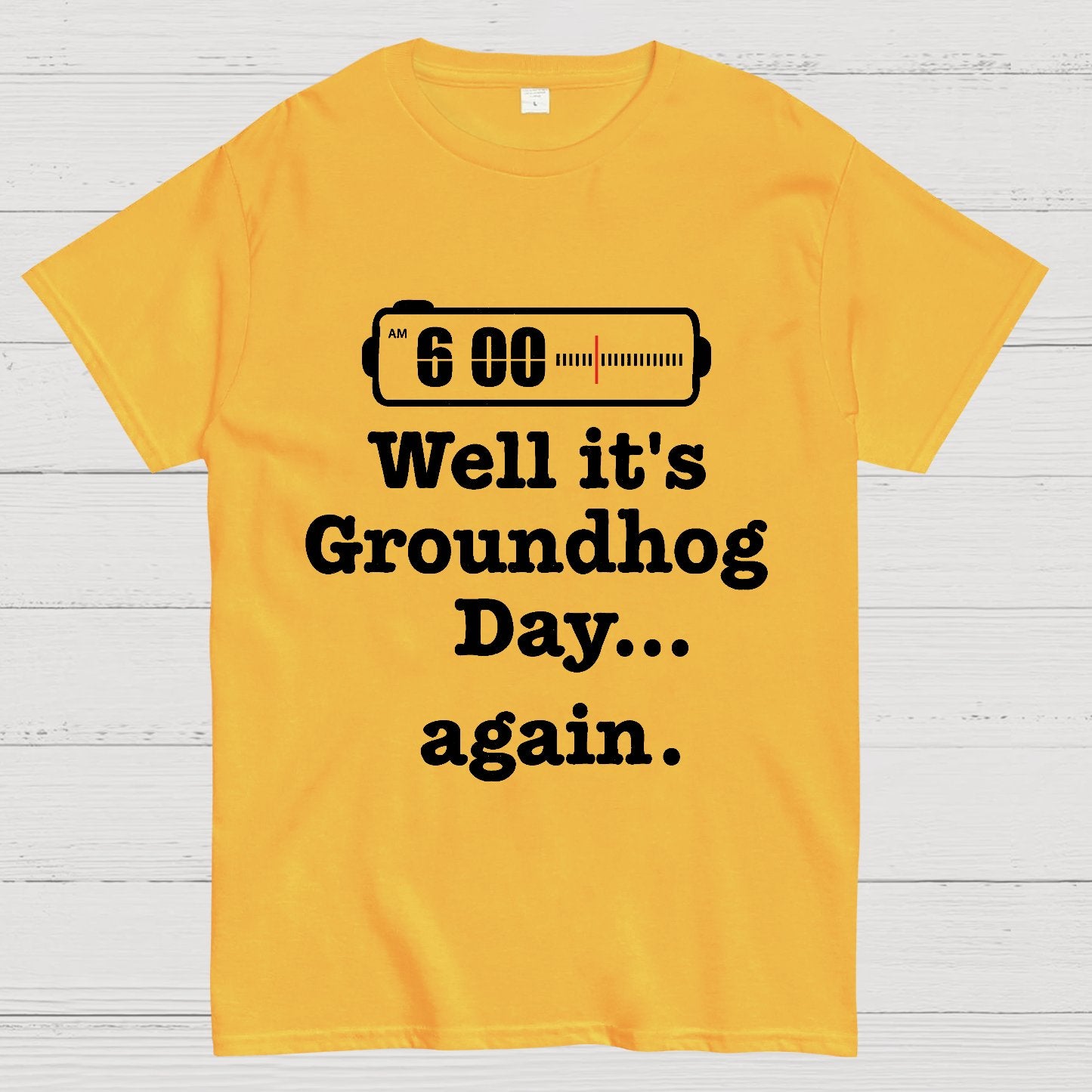 Well It's Groundhog Day Again Geek T-Shirt