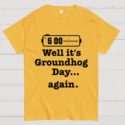 Well It's Groundhog Day Again Geek T-Shirt