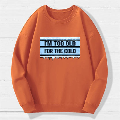 Too Old For The Cold Geek Cotton Sweatshirt