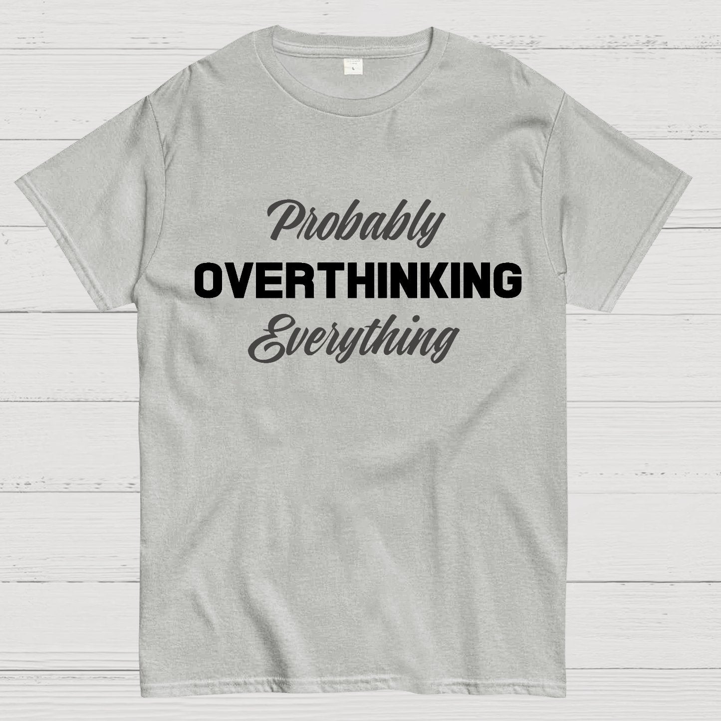 Probably Overthinking Everything Geek T-Shirt