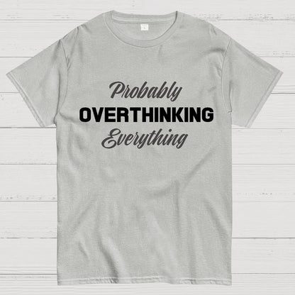Probably Overthinking Everything Geek T-Shirt