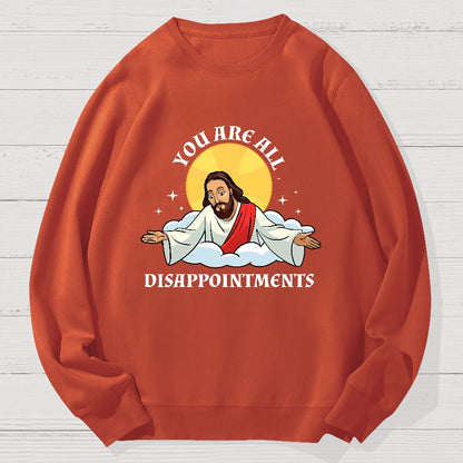 You Are All Disappointments Funny Geek Cotton Sweatshirt