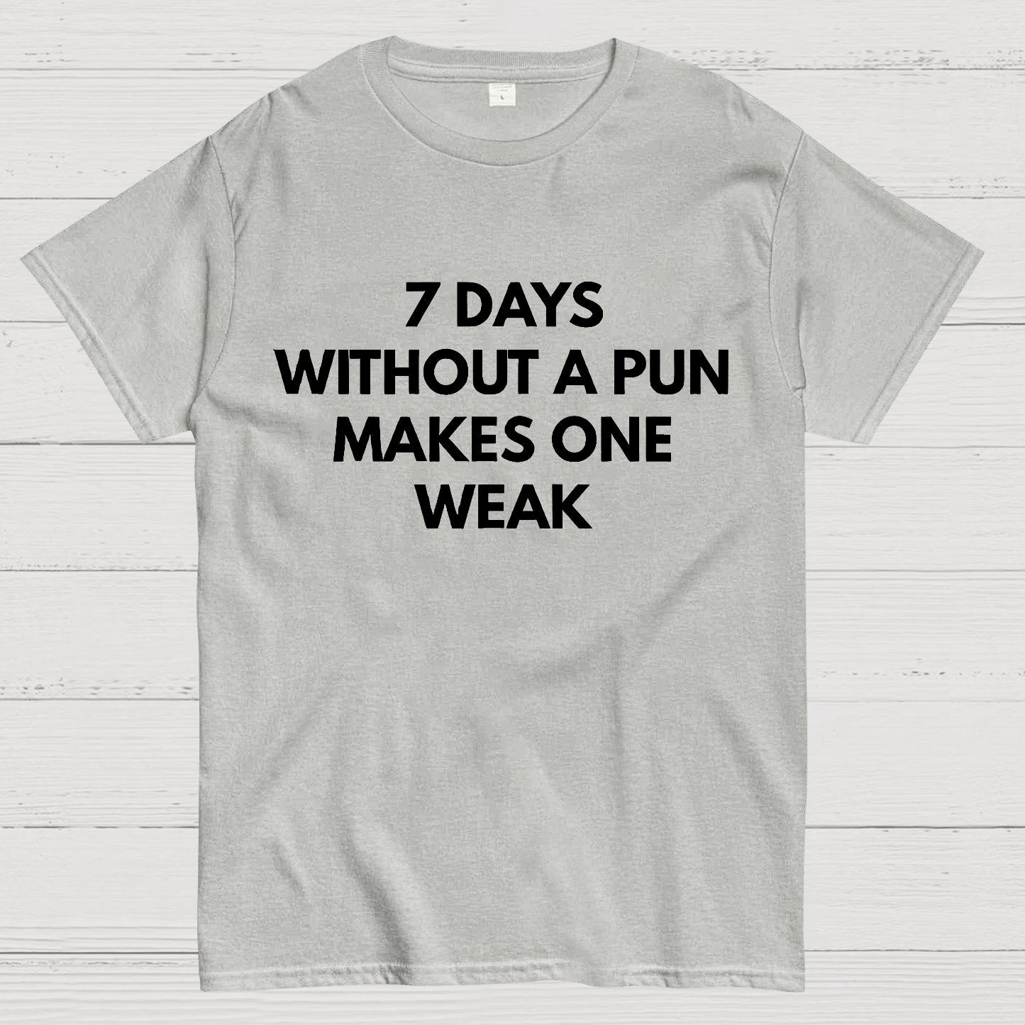 7 Days Without A Pun Makes One Weak Geek T-Shirt