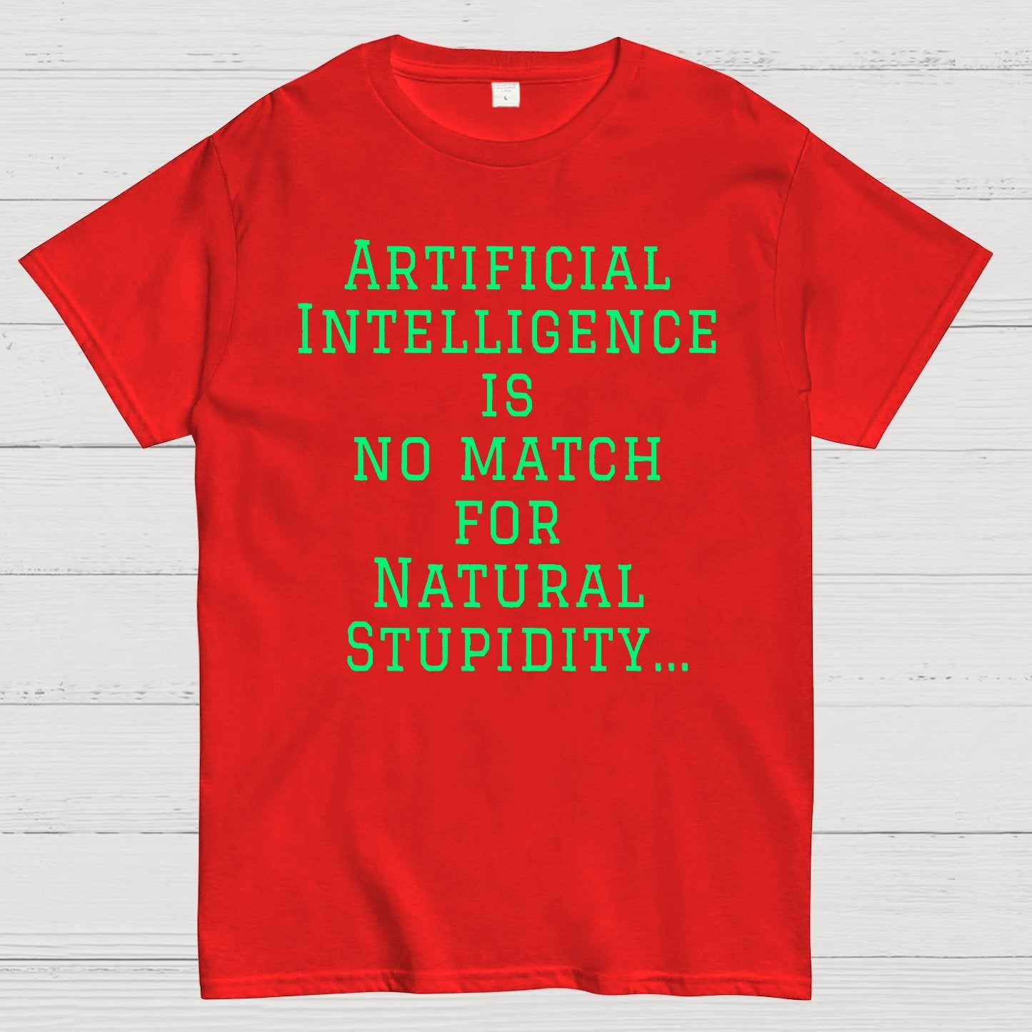 Ai Is No Match For Stupidity Funny Quote Geek T-Shirt