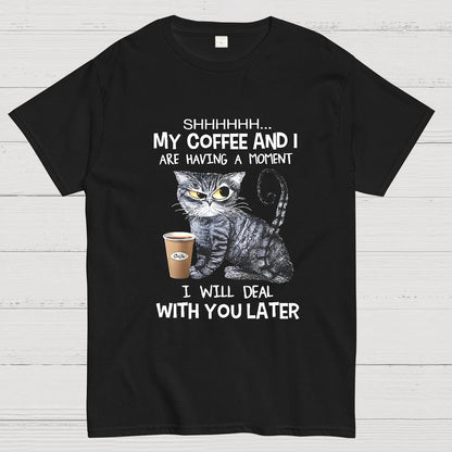 Shhhh My Coffee And I Are Having A Moment Funny Cat Geeky T-Shirt