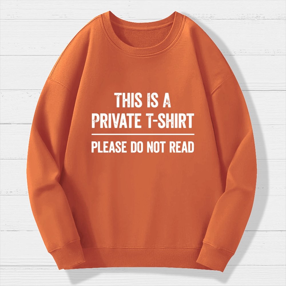 This Is A Private T-shirt Please Do Not Read Geek Cotton Sweatshirt