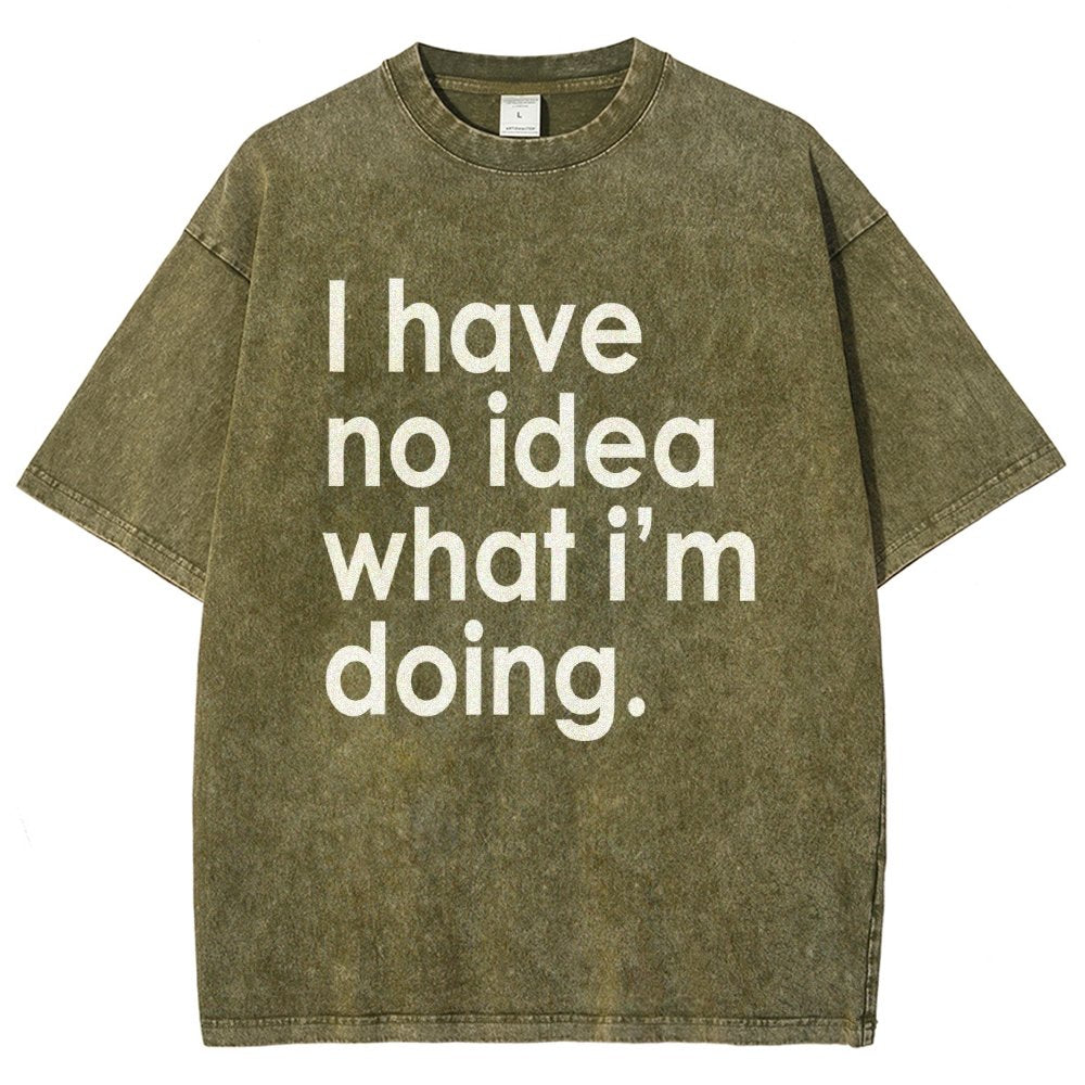 Funny Quote I Have No Idea What I'm Doing Vintage Distressed T-shirt