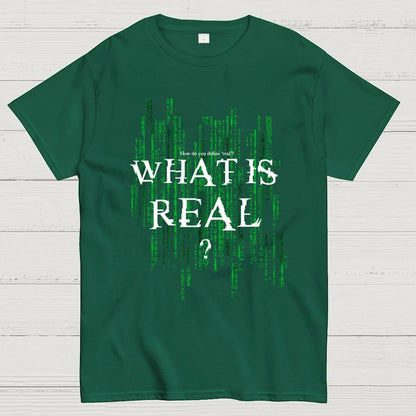 What Is Real? How do you define ‘real’? Geek T-Shirt