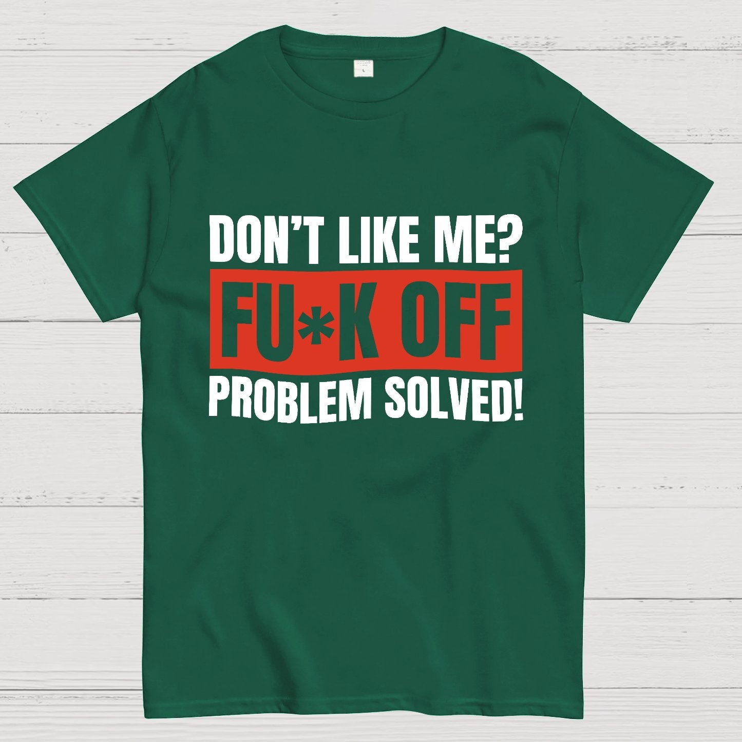 Don't Like Me Fuck Off Problem Solved Sarcastic Geeky T-Shirt