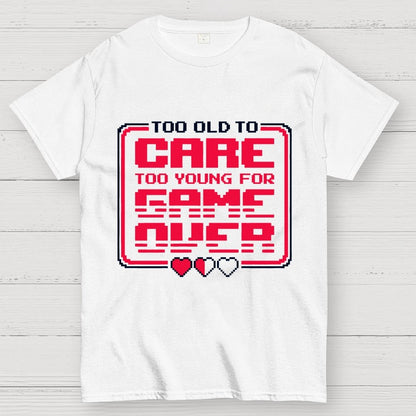 Too Old To Care Unisex Geek T-Shirt
