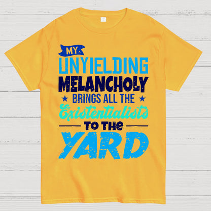 My Unyielding Melancholy Brings All The Existentialists To The Yard Geek T-Shirt
