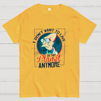 I Don't Want To Live On This Planet Anymore Geeky T-Shirt