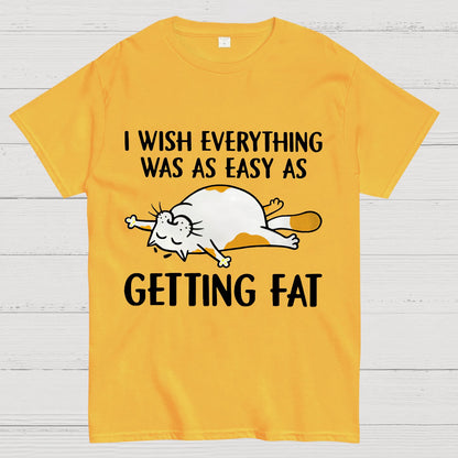 I Wish Everything Was As Easy As Getting Fat Geeky T-Shirt