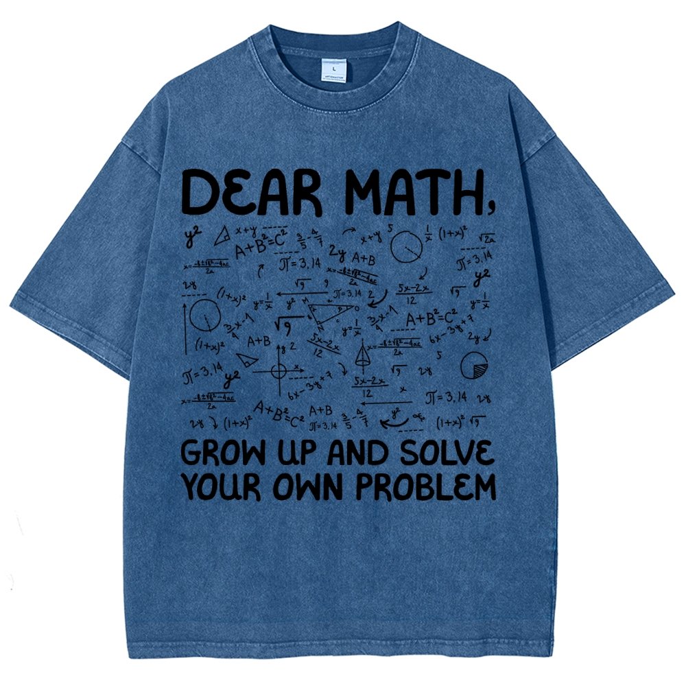 Dear Math Grow Up And Solve Your Own Problems Funny Mathematicians Vintage Distressed T-shirt